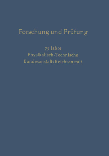 Forschung und Prüfung: 75 Jahre Physikalisch-Technische, Bundesanstalt/Reichsanstalt