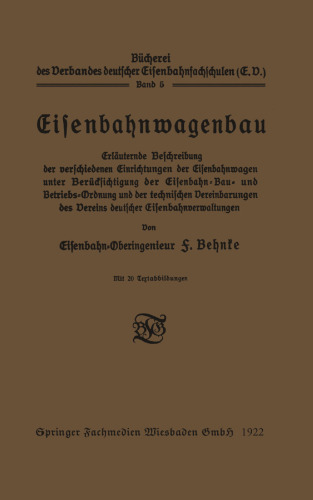 Eisenbahnwagenbau: Erläuternde Beschreibung der verschiedenen Einrichtungen der Eisenbahnwagen unter Berücksichtigung der Eisenbahn-Bau- und Betriebs-Ordnung und der technischen Vereinbarungen des Vereins deutscher Eisenbahnverwaltungen