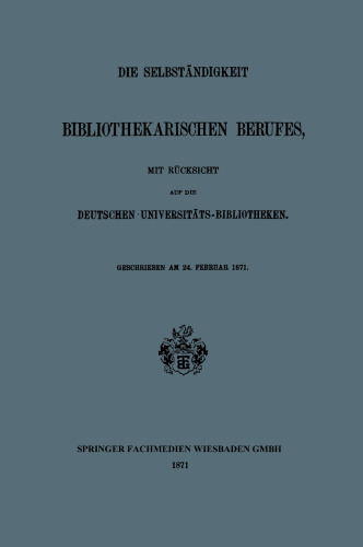 Die Selbständigkeit des Bibliothekarischen Berufes: Mit Rücksicht auf die Deutschen Universitäts-Bibliotheken