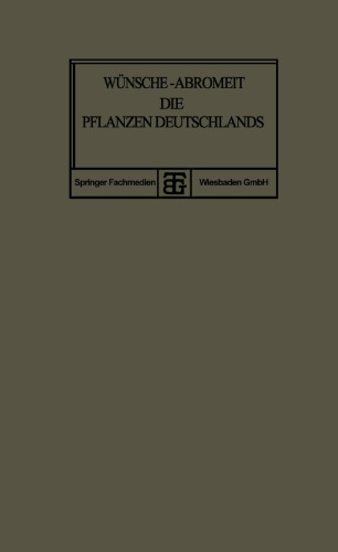 Die Pflanzen Deutschlands: Eine Anleitung zu Ihrer Kenntnis