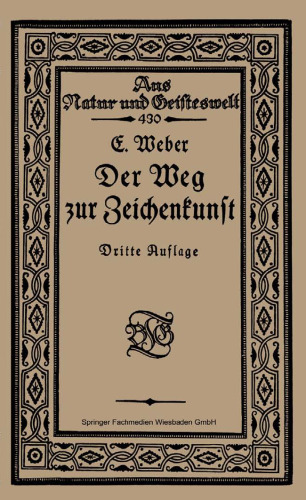 Der Weg zur Zeichenkunst: Ein Büchlein für theoretische und praktische Selbstbildung