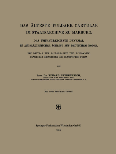 Das Älteste Fuldaer Cartular im Staatsarchive zu Marburg: Das Umfangreichste Denkmal in Angelsächsischer Schrift auf Deutschem Boden