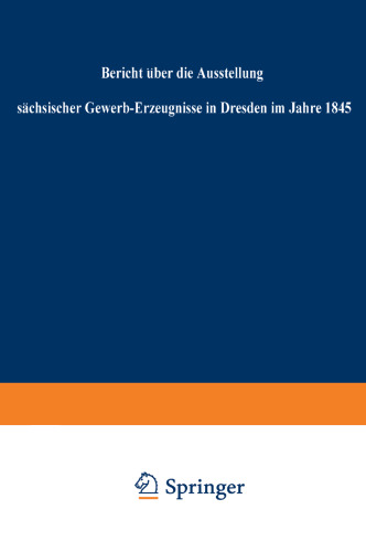 Bericht über die Ausstellung sächsischer Gewerb-Erzeugnisse in Dresden im Jahre 1845