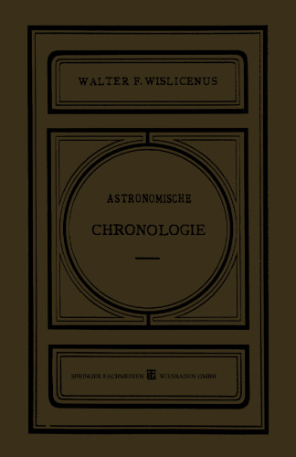Astronomische Chronologie: Ein Hülfsbuch für Historiker, Archäologen und Astronomen