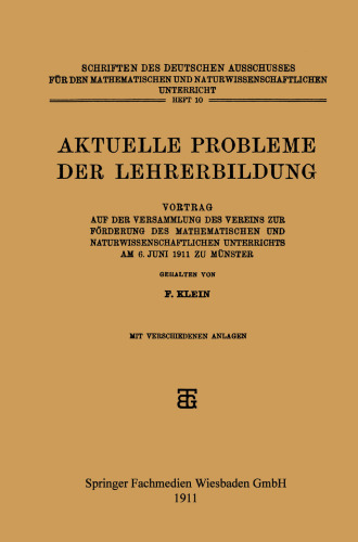 Aktuelle Probleme der Lehrerbildung: Vortrag auf der Versammlung des Vereins zur Förderung des Mathematischen und Naturwissenschaftlichen Unterrichts am 6. Juni 1911 zu Münster