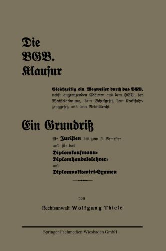 Die BGB. Klausur: Gleichzeitig ein Wegweiser durch das BGB. nebst angrenzenden Gebieten aus dem HGB., der Wechselordnung, dem Scheckgesetz, dem Kraftfahrzeuggesetz und dem Arbeitsrecht. Ein Grundriß für Juristen bis zum 6. Semester und für das Diplomkaufmann-Diplomhandelslehrer- und Diplomvolkswirt-Examen