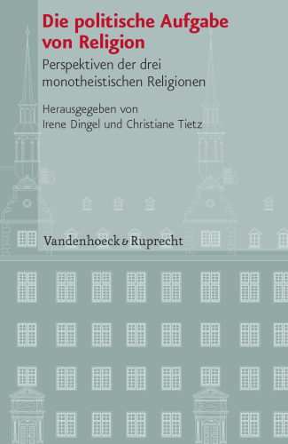 Die politische Aufgabe von Religion: Perspektiven der drei monotheistischen Religionen