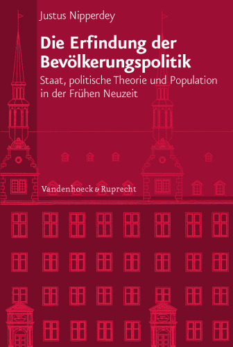 Die Erfindung der Bevölkerungspolitik: Staat, politische Theorie und Population in der Frühen Neuzeit