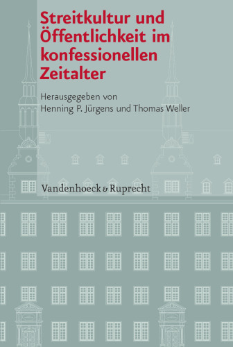Streitkultur und Öffentlichkeit im konfessionellen Zeitalter