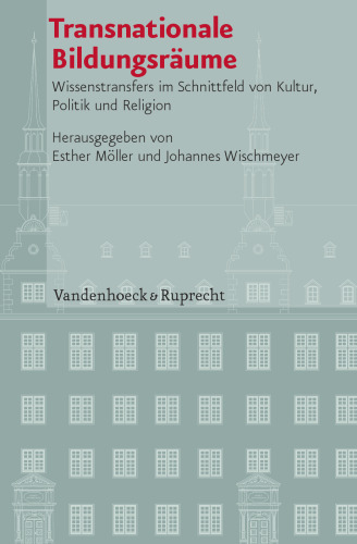 Transnationale Bildungsräume: Wissenstransfers im Schnittfeld von Kultur, Politik und Religion