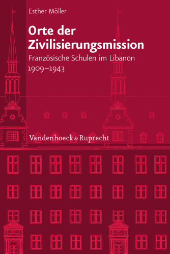Orte der Zivilisierungsmission: Französische Schulen im Libanon 1909-1943