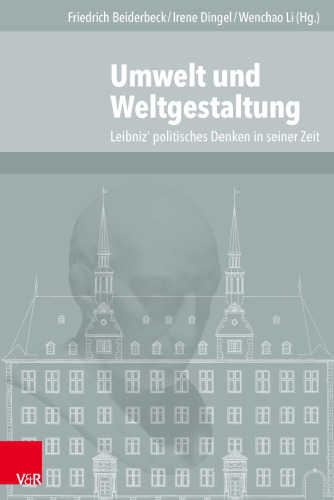 Umwelt und Weltgestaltung: Leibniz' politisches Denken in seiner Zeit