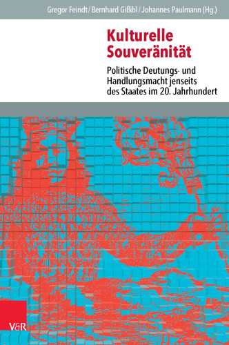 Kulturelle Souveränität: Politische Deutungs- und Handlungsmacht jenseits des Staates im 20. Jahrhundert