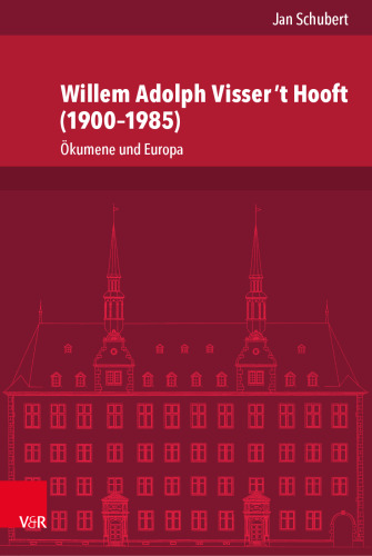 Willem Adolph Visser ’t Hooft (1900–1985): Ökumene und Europa