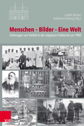 Menschen – Bilder – Eine Welt: Ordnungen von Vielfalt in der religiösen Publizistik um 1900