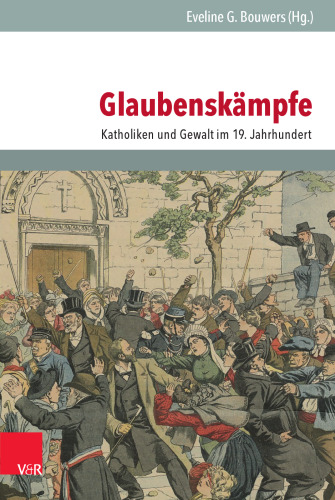 Glaubenskämpfe: Katholiken und Gewalt im 19. Jahrhundert