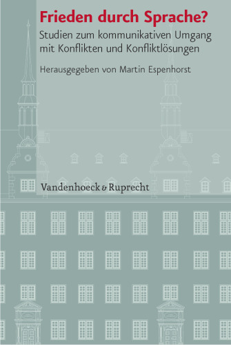 Frieden durch Sprache?: Studien zum kommunikativen Umgang mit Konflikten und Konfliktlösungen