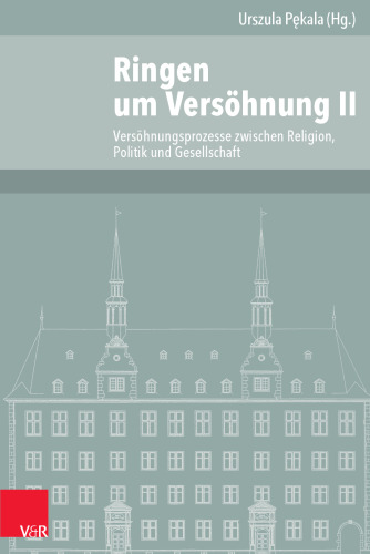 Ringen um Versöhnung II: Versöhnungsprozesse zwischen Religion, Politik und Gesellschaft