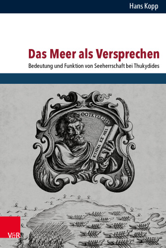 Das Meer als Versprechen: Bedeutung und Funktion von Seeherrschaft bei Thukydides