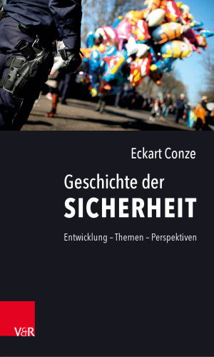 Geschichte der Sicherheit: Entwicklung – Themen – Perspektiven