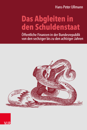 Das Abgleiten in den Schuldenstaat: Öffentliche Finanzen in der Bundesrepublik von den sechziger bis zu den achtziger Jahren