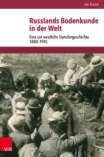 Russlands Bodenkunde in der Welt: Eine ost-westliche Transfergeschichte 1880–1945
