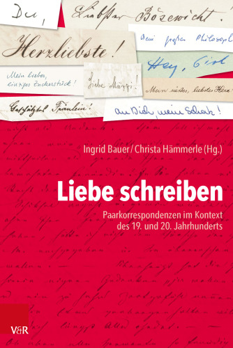 Liebe schreiben: Paarkorrespondenzen im Kontext des 19. und 20. Jahrhunderts