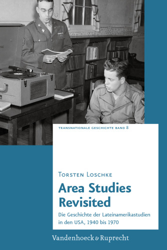 Area Studies Revisited: Die Geschichte der Lateinamerikastudien in den USA, 1940 bis 1970