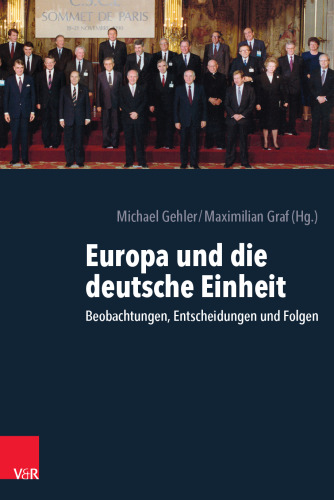 Europa und die deutsche Einheit: Beobachtungen, Entscheidungen und Folgen