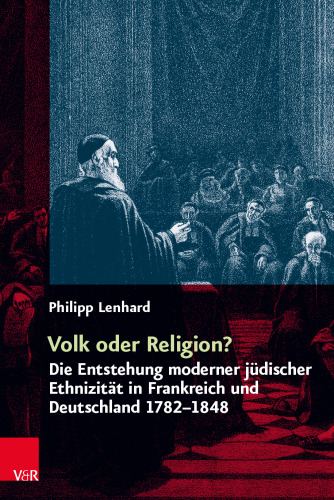 Volk oder Religion?: Die Entstehung moderner jüdischer Ethnizität in Frankreich und Deutschland 1782-1848