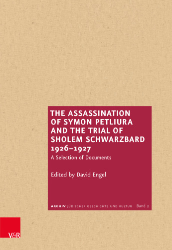 The Assassination of Symon Petliura and the Trial of Scholem Schwarzbard 1926–1927: A Selection of Documents