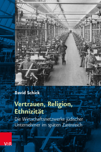 Vertrauen, Religion, Ethnizität: Die Wirtschaftsnetzwerke jüdischer Unternehmer im späten Zarenreich