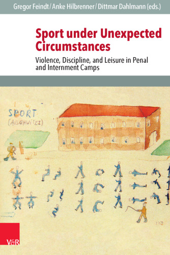 Sport under Unexpected Circumstances: Violence, Discipline, and Leisure in Penal and Internment Camps