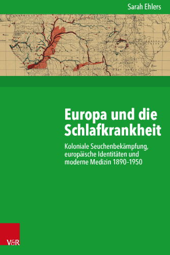 Europa und die Schlafkrankheit: Koloniale Seuchenbekämpfung, europäische Identitäten und moderne Medizin 1890–1950