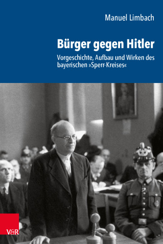Bürger gegen Hitler: Vorgeschichte, Aufbau und Wirken des bayerischen »Sperr-Kreises«