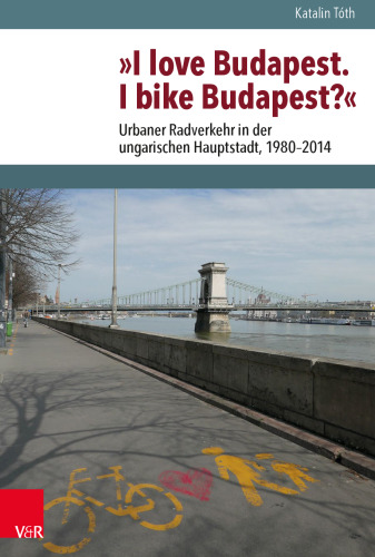 »I love Budapest. I bike Budapest?«: Urbaner Radverkehr in der ungarischen Hauptstadt, 1980–2014