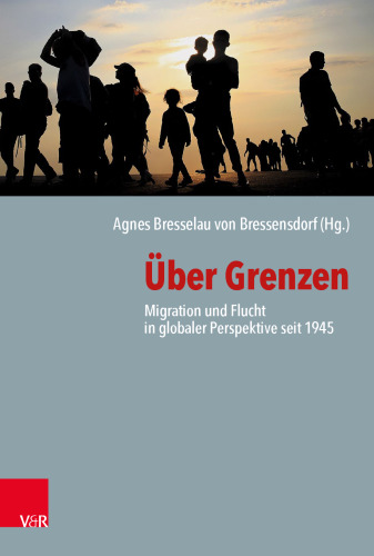 Über Grenzen: Migration und Flucht in globaler Perspektive seit 1945
