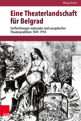 Eine Theaterlandschaft für Belgrad: Verflechtungen nationaler und europäischer Theaterpraktiken 1841–1914