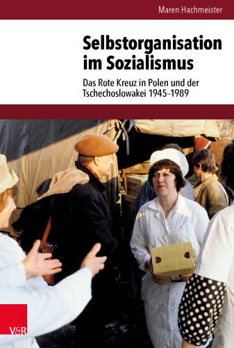 Selbstorganisation im Sozialismus: Das Rote Kreuz in Polen und der Tschechoslowakei 1945–1989