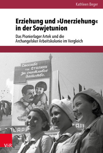 Erziehung und »Unerziehung« in der Sowjetunion: Das Pionierlager Artek und die Archangelsker Arbeitskolonie im Vergleich