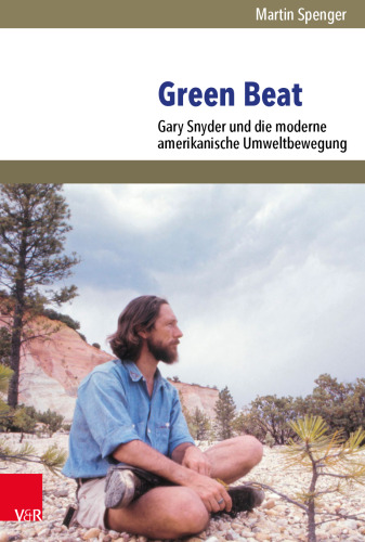 Green Beat: Gary Snyder und die moderne amerikanische Umweltbewegung