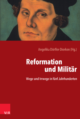 Reformation und Militär: Wege und Irrwege in fünf Jahrhunderten