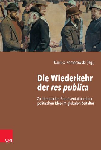 Die Wiederkehr der res publica: Zu literarischer Repräsentation einer politischen Idee im globalen Zeitalter