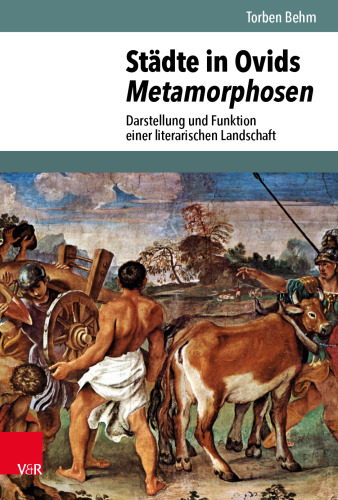 Städte in Ovids Metamorphosen: Darstellung und Funktion einer literarischen Landschaft
