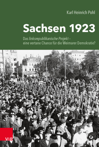 Sachsen 1923: Das linksrepublikanische Projekt – eine vertane Chance für die Weimarer Demokratie?