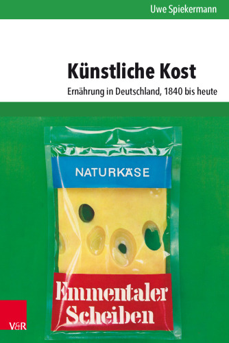 Künstliche Kost: Ernährung in Deutschland, 1840 bis heute