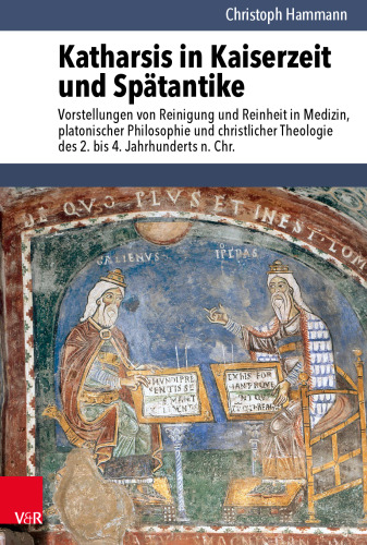 Katharsis in Kaiserzeit und Spätantike: Vorstellungen von Reinigung und Reinheit in Medizin, platonischer Philosophie und christlicher Theologie des 2. bis 4. Jahrhunderts n. Chr.