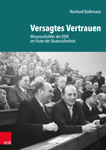 Versagtes Vertrauen: Wissenschaftler der DDR im Visier der Staatssicherheit