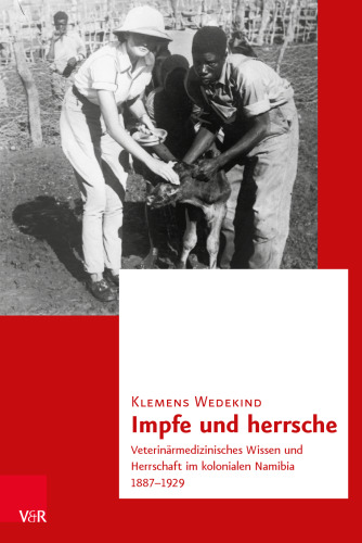 Impfe und herrsche: Veterinärmedizinisches Wissen und Herrschaft im kolonialen Namibia 1887–1929