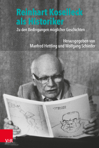 Reinhart Koselleck als Historiker: Zu den Bedingungen möglicher Geschichten
